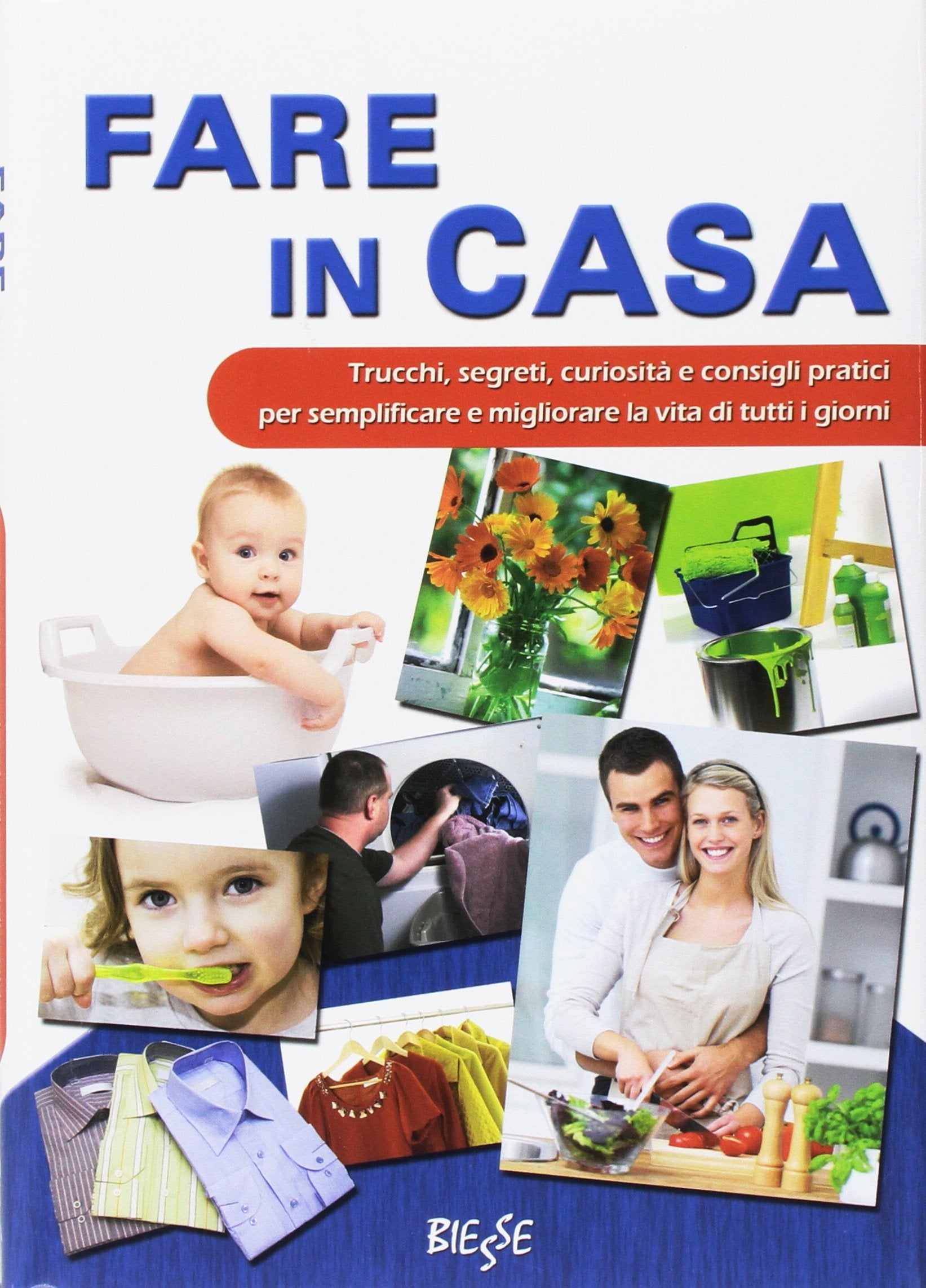 Fare in casa. Trucchi, segreti, curiosità e consigli pratici per semplificare e migliorare la vita di tutti i giorni book