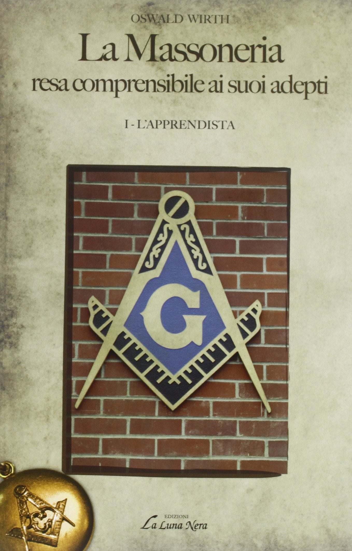 La massoneria resa comprensibile ai suoi adepti. L'apprendista (Vol. 1) (La luna nera. Esoterismo) Books