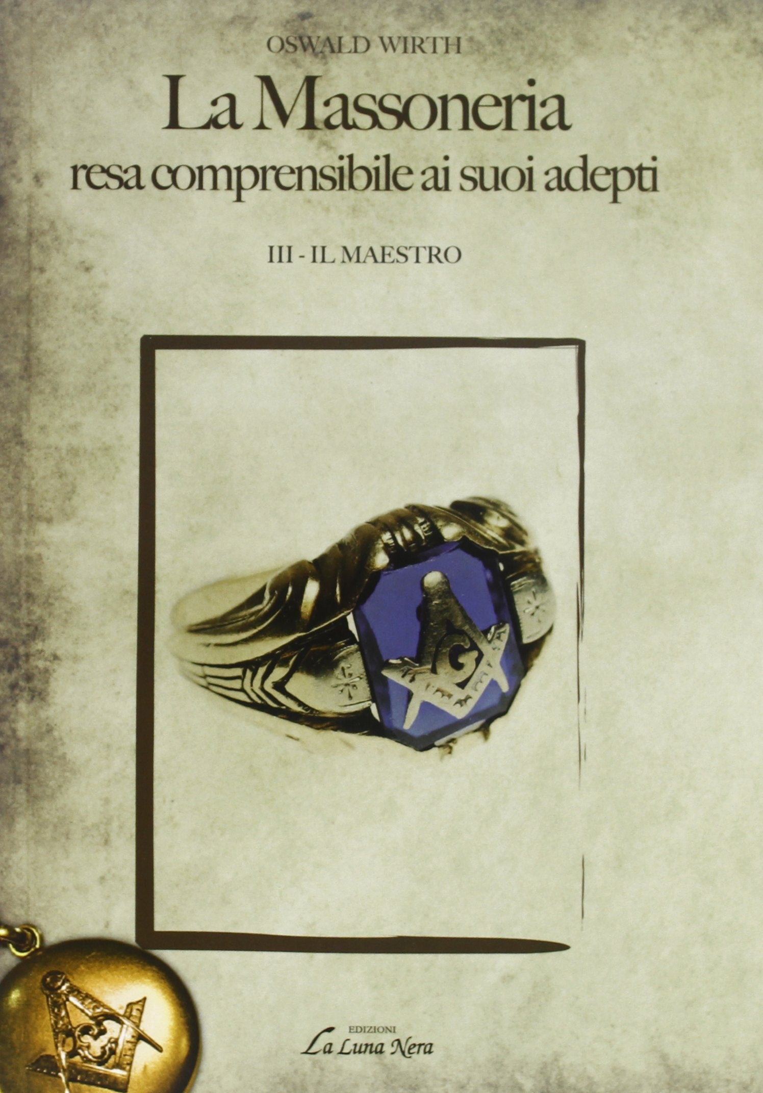 La massoneria resa comprensibile ai suoi adepti. Il maestro (Vol. 3) (La luna nera. Esoterismo) Books