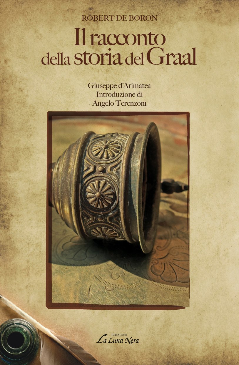 Il racconto della storia del Graal: Giuseppe D'arimatea - Introduzione Di Angelo Terenzoni (La luna nera. Esoterismo) Religion & Esotericism