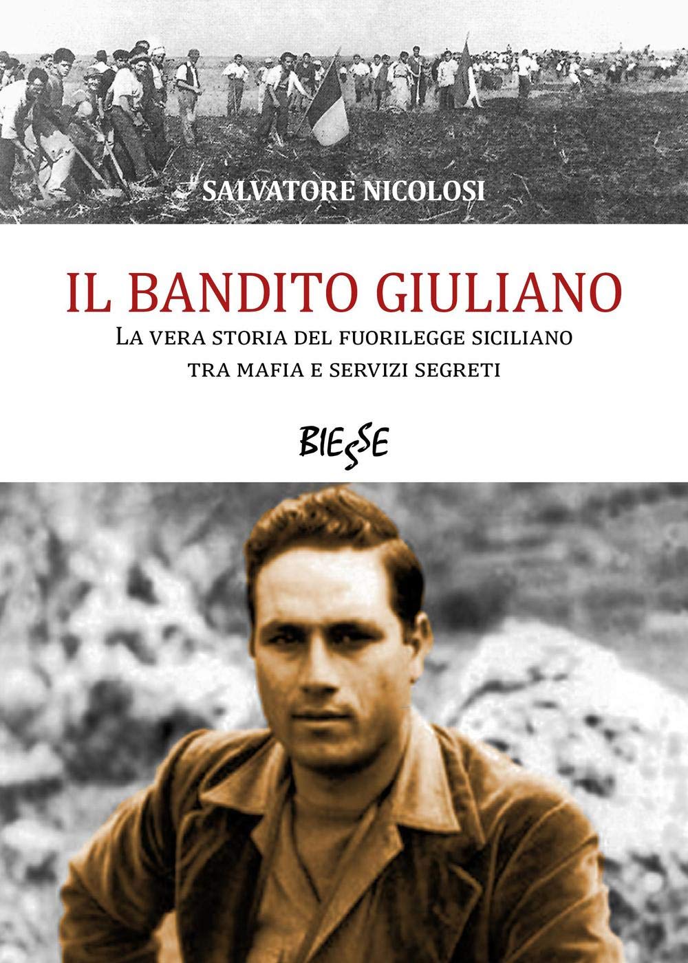 Il bandito Giuliano: La Vera Storia Del Fuoriulegge Siciliano Tra Mafia E Servizi Segreti (Biesse) Books