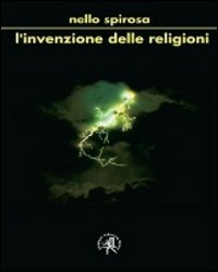 L'invenzione delle religioni. Ma fu Dio a creare l'uomo o l'uomo Dio? book