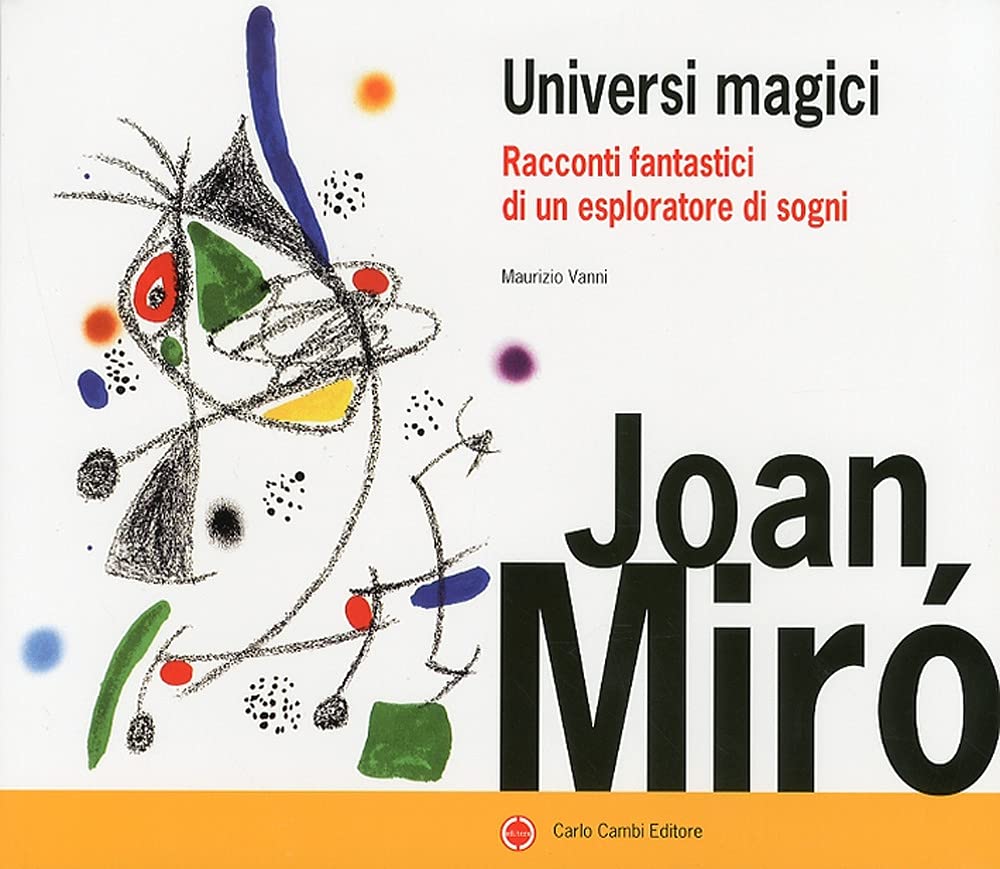 Joan Miró. Universi magici. Racconti fantastici di un esploratore di sogni. Ediz. illustrata Film, Art & Culture