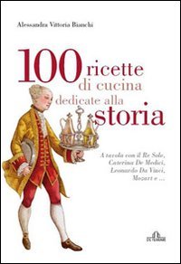 100 ricette di cucina dedicate alla storia book