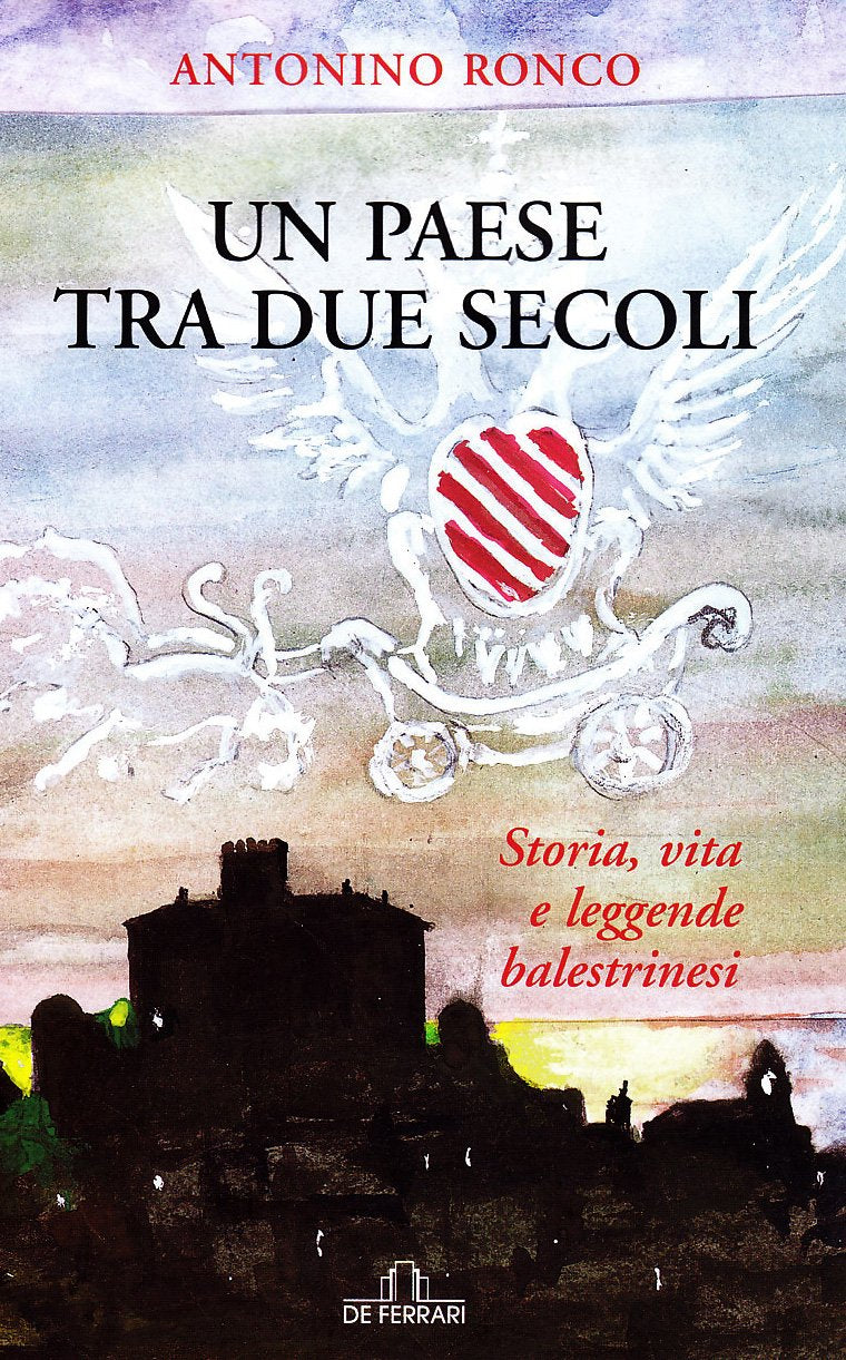 Un paese tra due secoli. Storia, vita e leggende balestrinesi book