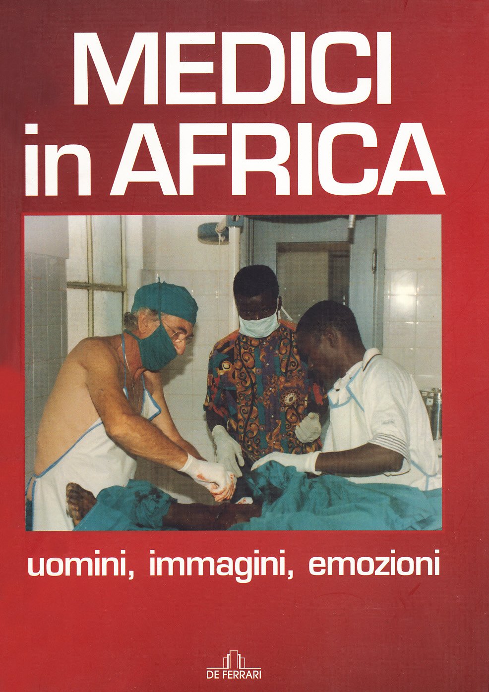 Medici in Africa. Uomini, immagini, emozioni (News book) Medicine