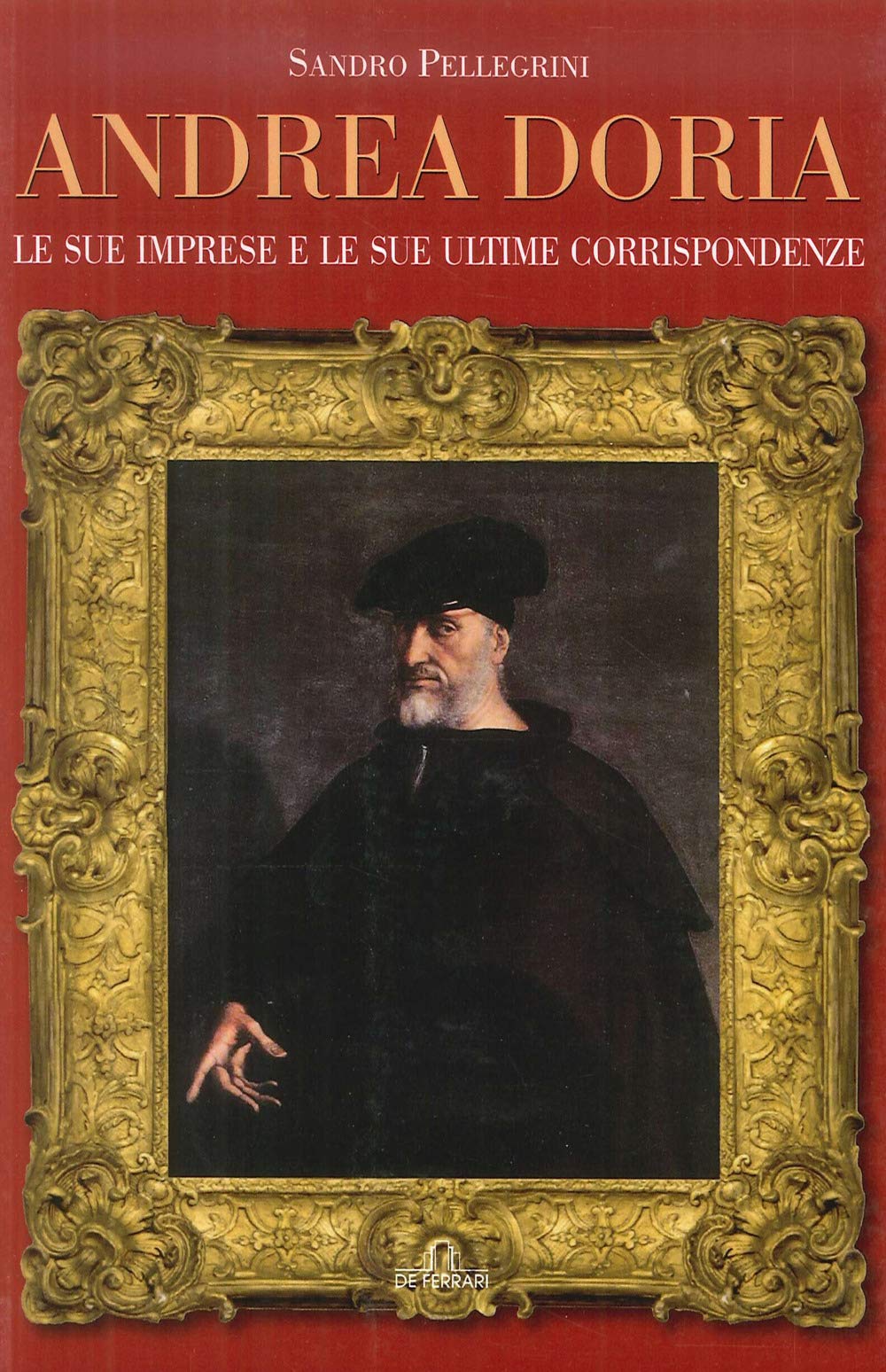 Andrea Doria. Le sue imprese e le sue ultime corrispondenze book