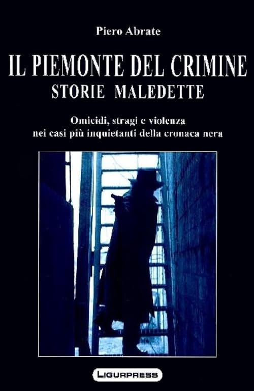 Il Piemonte del crimine. Storie maledette. Omicidi, stragi e violenze nei casi più inquietanti della cronaca nera book