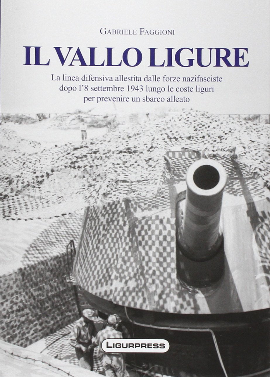 Il vallo ligure. La linea difensiva allestita dalle forze nazifasciste. Ediz. illustrata book
