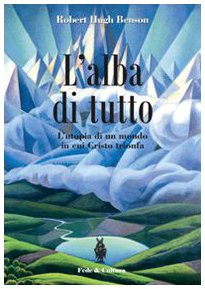 L'alba di tutto. L'utopia di un mondo in cui Cristo trionfa book