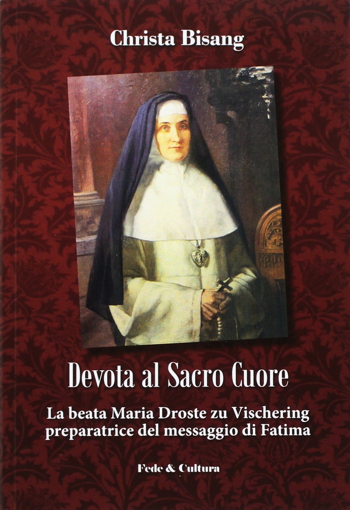 Devota al sacro cuore. La beata Maria Droste zu Vischering preparatrice del messaggio di Fatima (Spirituale) Politics & History
