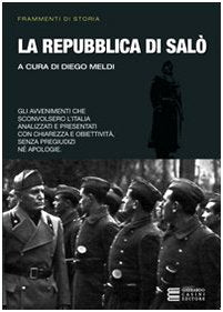 La Repubblica di Salò. Gli avvenimenti che sconvolsero l'Italia analizzati e presentati con chiarezza e obiettività Politics & History