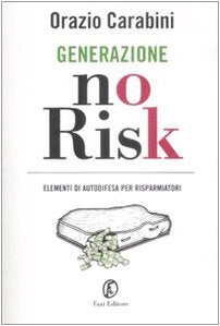 Generazione no risk. Elementi di autodifesa per risparmiatori book