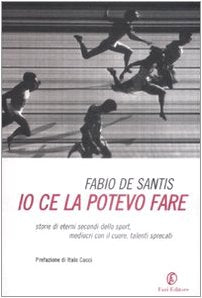 Io ce la potevo fare. Storie di eterni secondi dello sport, mediocri con il cuore, talenti sprecati book