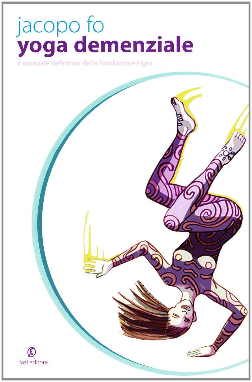 Yoga demenziale. Il manuale definitivo della rivoluzione pigra Leisure, Home & Garden