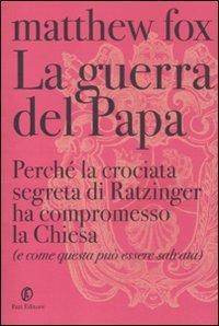 La guerra del Papa. Perché la crociata segreta di Ratzinger ha compromesso la Chiesa (e come questa può essere salvata) (Le terre) Religion & Esotericism