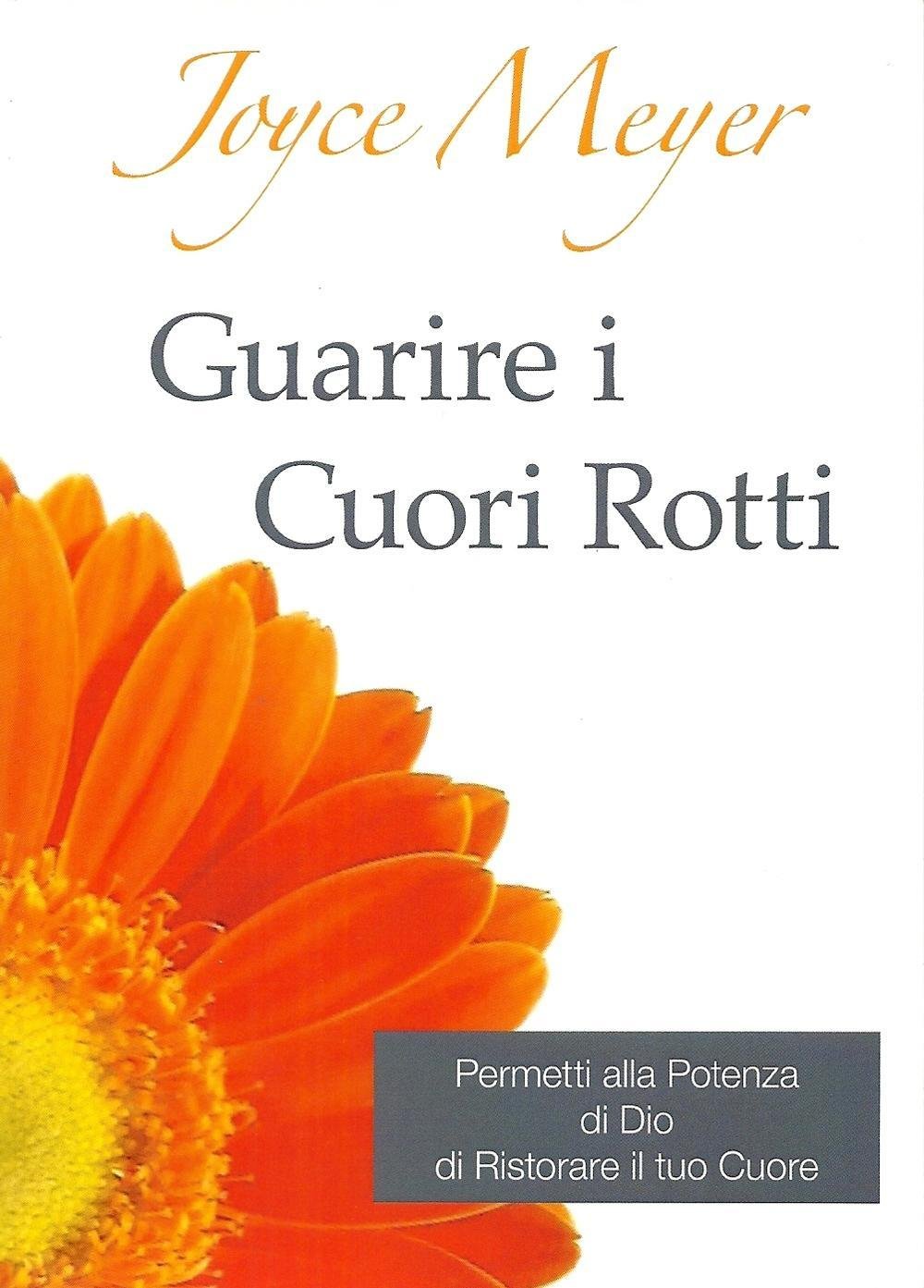 Guarire i cuori rotti. Permetti alla potenza di Dio di ristorare il tuo cuore Religion & Esotericism