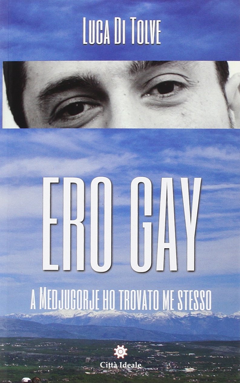 Ero gay. A Medjugorje ho ritrovato me stesso. Nuova ediz. book