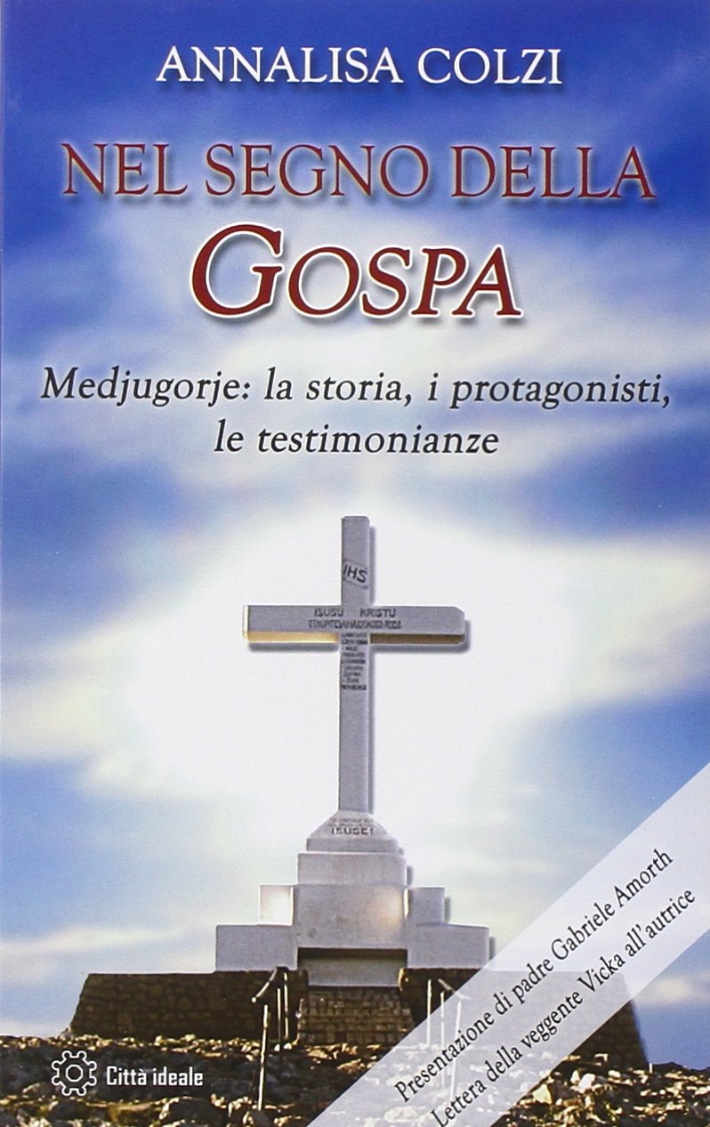 Nel segno della Gospa. Medjugorje: la storia, i protagonisti, le testimonianze Religion & Esotericism