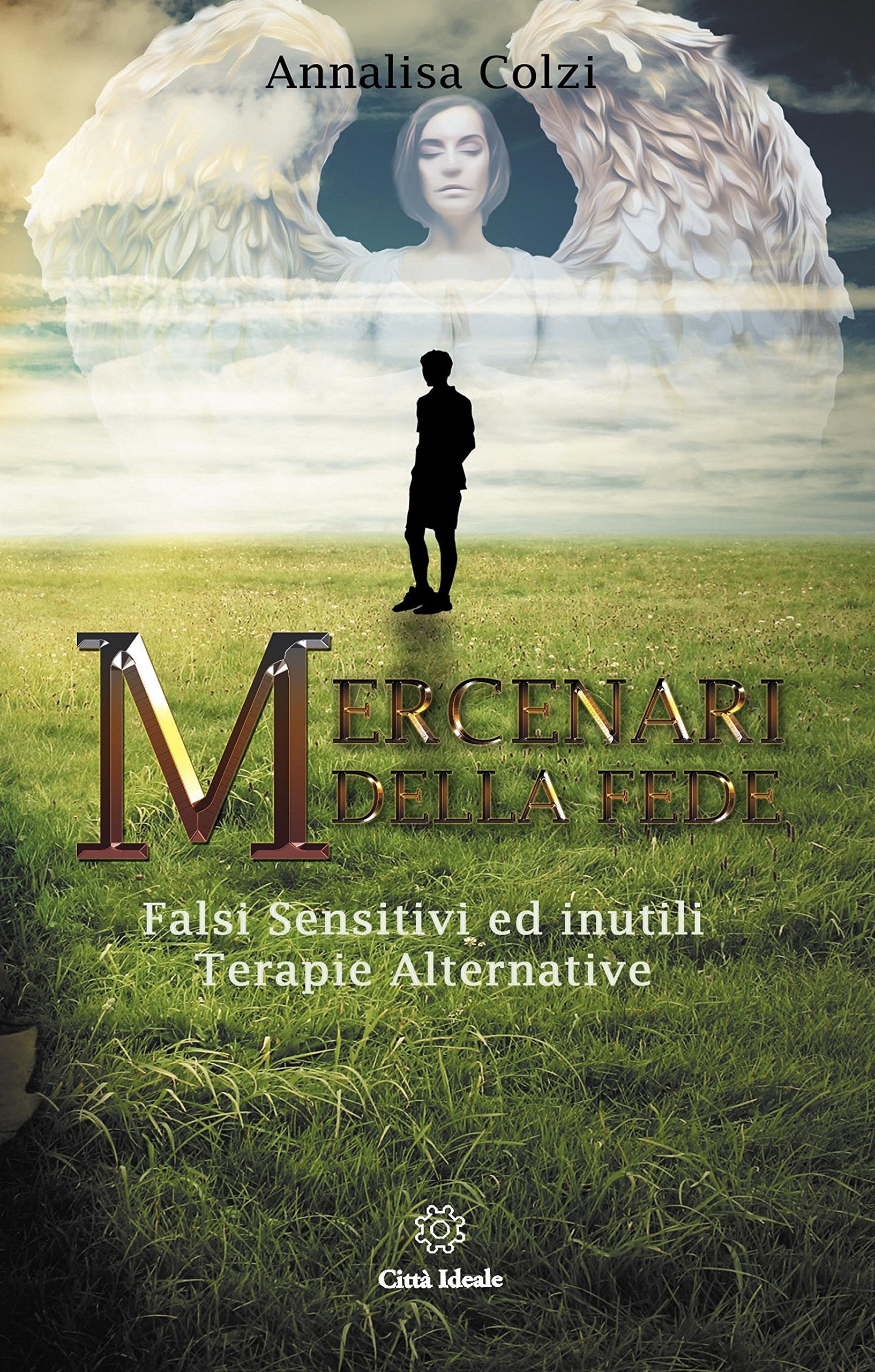 Mercenari della fede. Sensitivi e inutili terapie alternative Religion & Esotericism