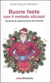 Buone feste con il metodo sticazzi. Tecniche di sopravvivenza alle festività Leisure, Home & Garden