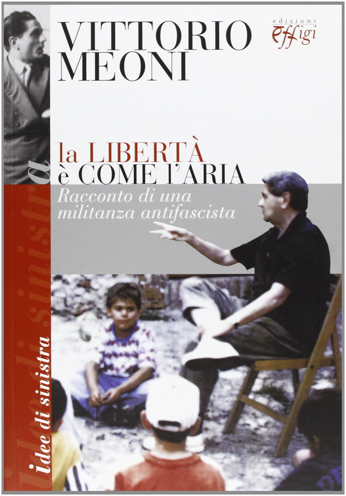 La libertà è come l'aria. Racconto di una militanza antifascista (Idee di sinistra) Memories