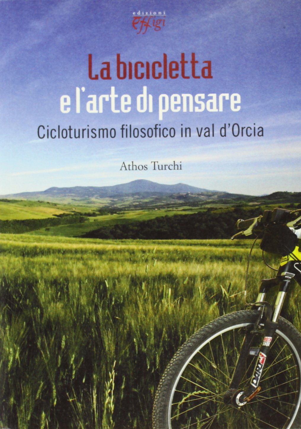 La bicicletta e l'arte di pensare. Cicloturismo filosofico in val d'Orcia Leisure & Fun