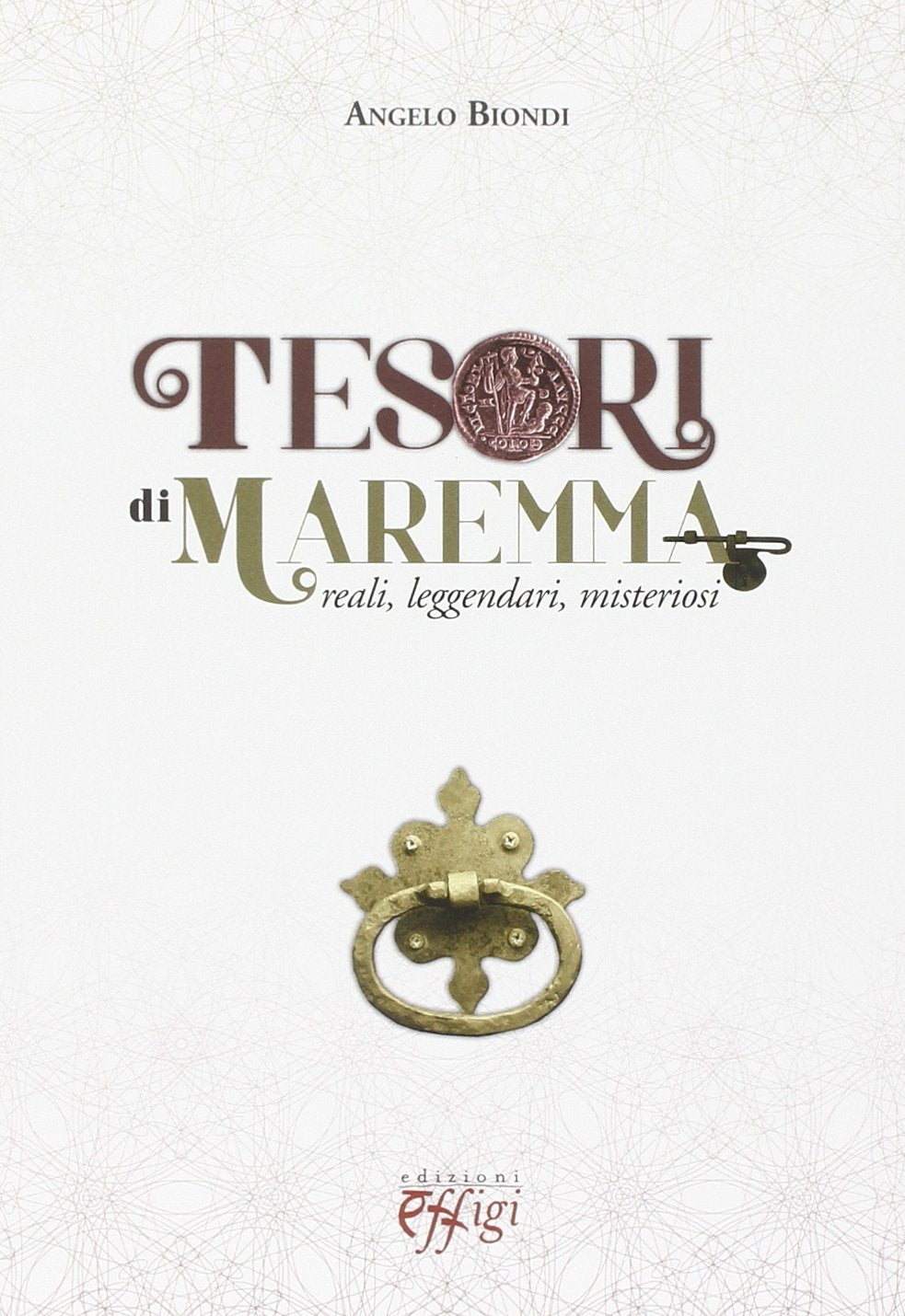 Tesori di Maremma. Reali, leggendari, misteriosi (Parole e memorie) Natural Sciences