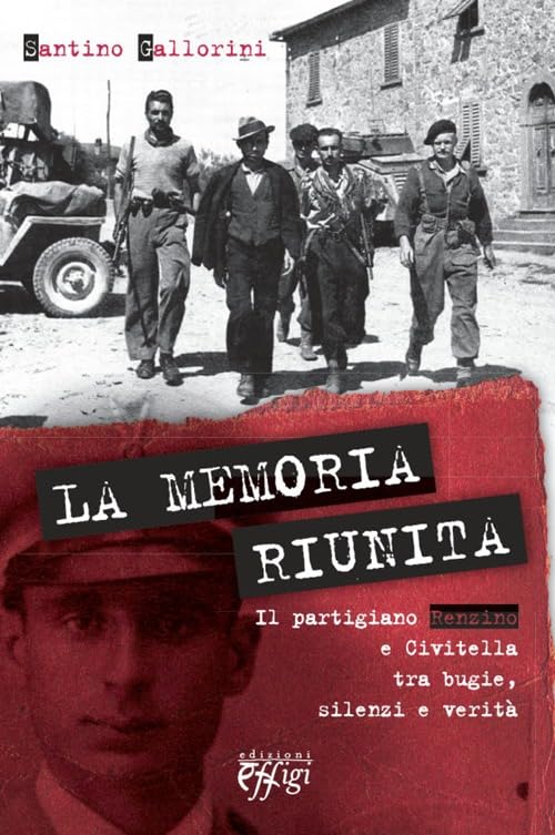 La memoria riunita. Il partigiano Renzino e Civitella tra bugie, silenzi e verità book