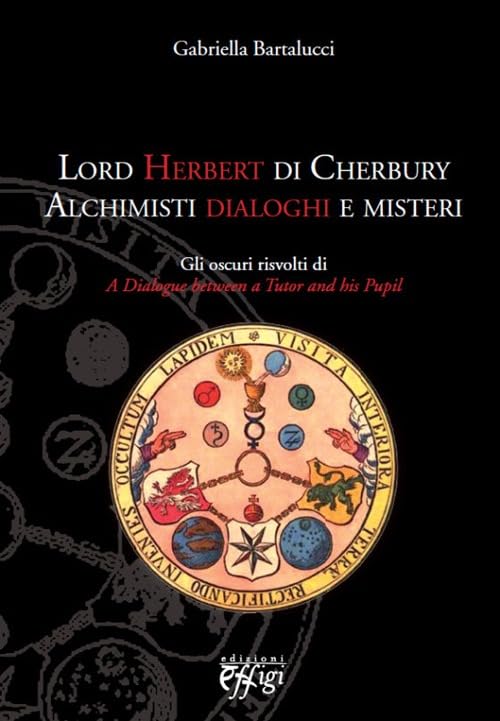 Lord Herbert di Cherbury. Alchimisti dialoghi e misteri. Gli oscuri risvolti di «A dialogue between a tutor and his pupil» book