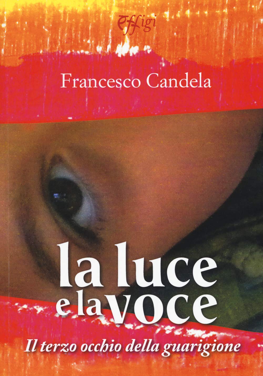 La luce e la voce. Il terzo occhio della guarigione (Nuovi saggi) Philosophy