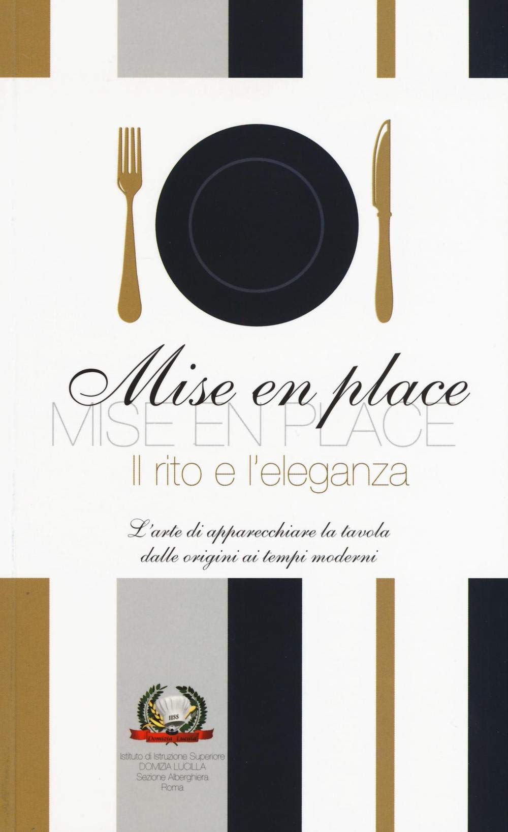 Mise en place. Il rito e l'eleganza. L'arte di apparecchiare la tavola dalle origini ai tempi moderni. Ediz. a colori book