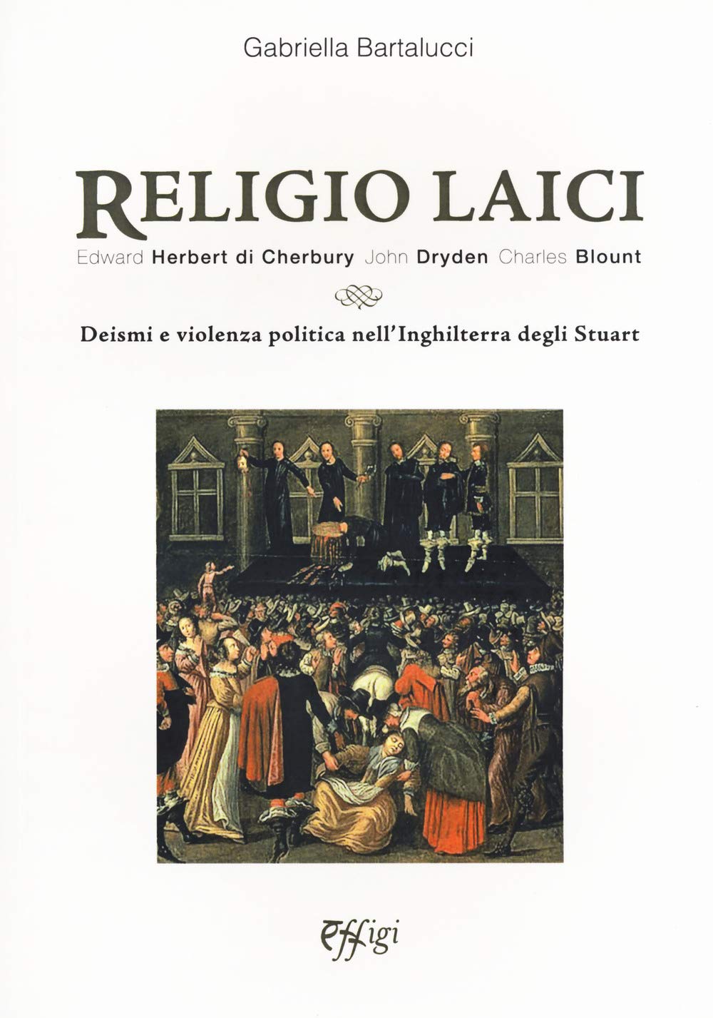 Religio laici. Edward Herbert di Cherbury, John Dryden Charles Blount. Deismi e violenza politica nell'Inghilterra degli Stuart book