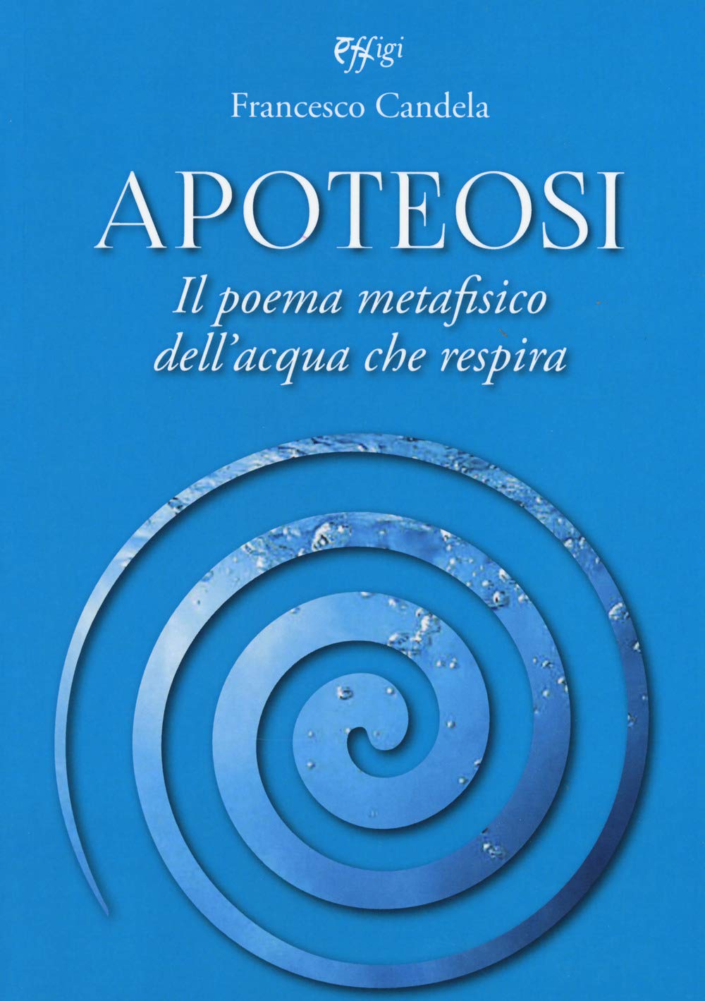 Apoteosi. Il poema metafisico dell'acqua che respira (Nuovi saggi) Religion & Esotericism