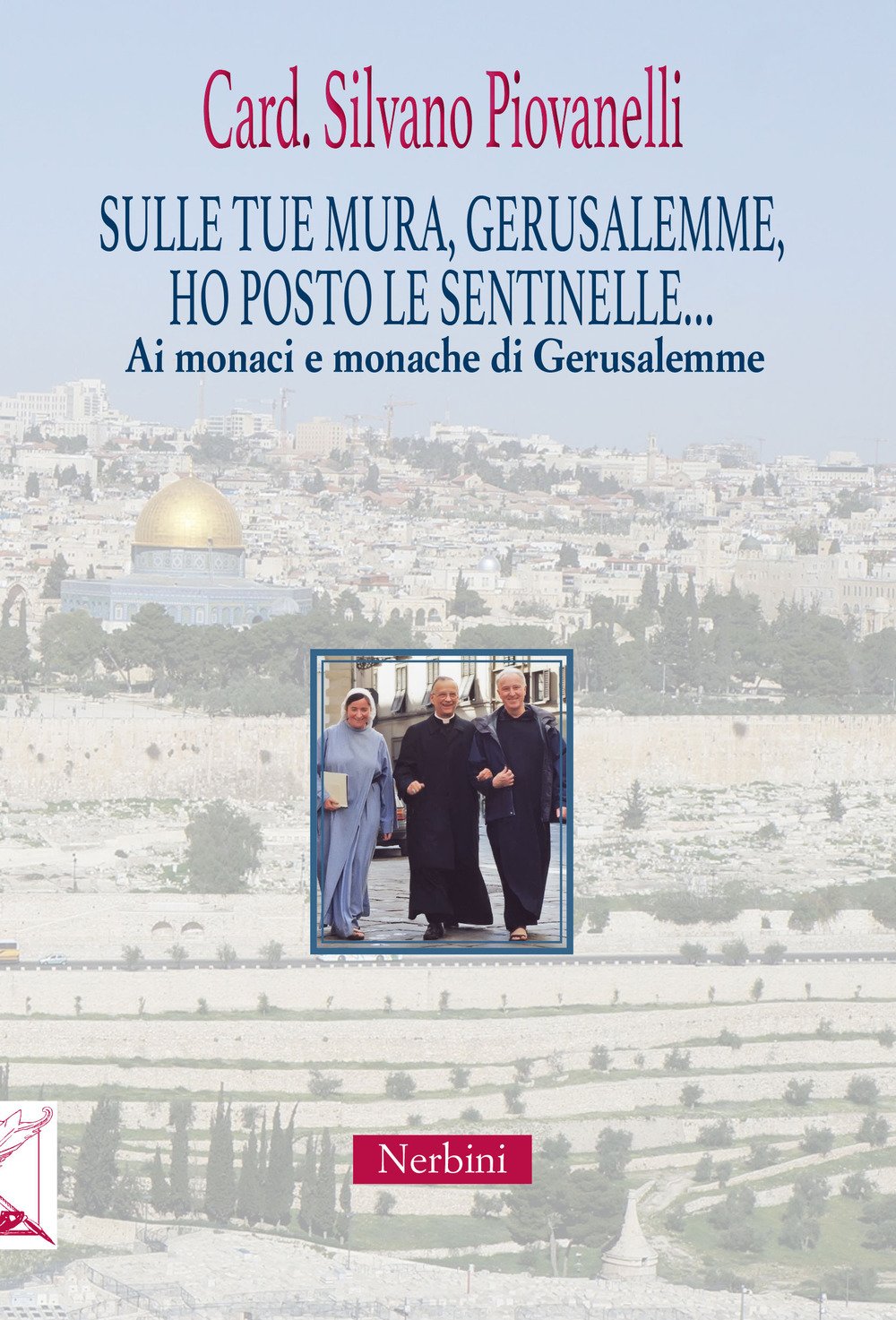Sulle tue mura, Gerusalemme, ho posto le sentinelle... Ai monaci e monache di Gerusalemme book
