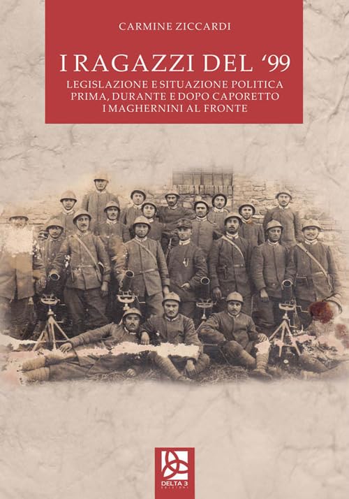I ragazzi del '99. Legislazione e situazione politica prima, durante e dopo Caporetto. I Magherini al fronte book