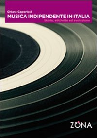 Musica indipendente in Italia. Storia, etichette ed evoluzione Media & Communication