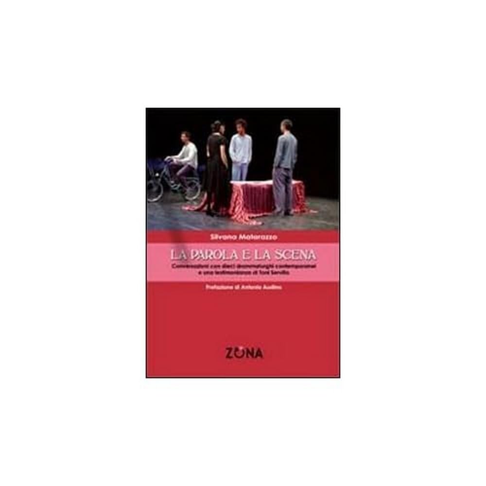La parola e la scena. Conversazioni con dieci drammaturghi contemporanei e una testimonianza di Toni Servillo Film, Art & Culture