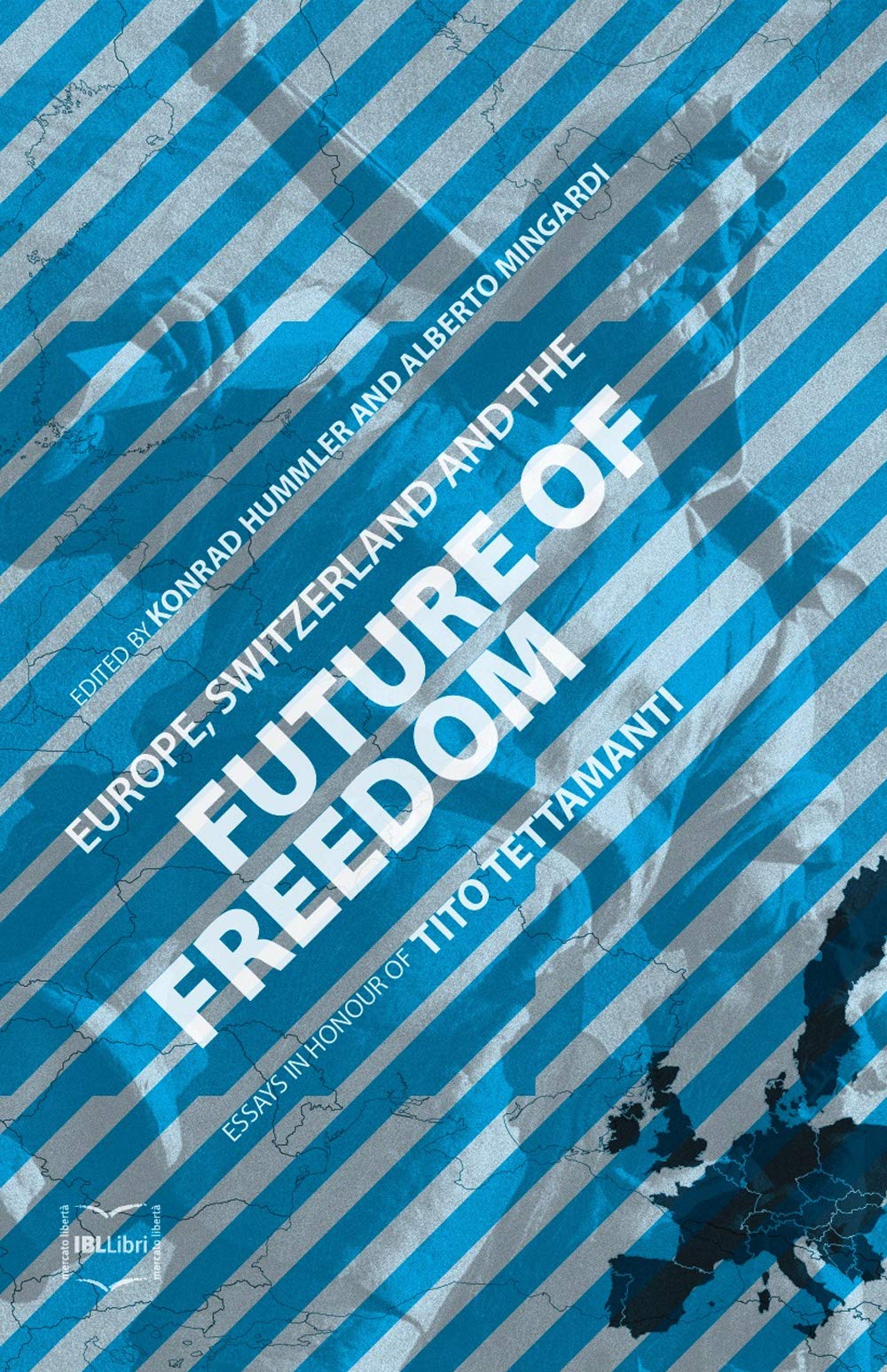 Europe, Switzerland and the future of freedom. Essays in honour of Tito Tettamanti Politics & History