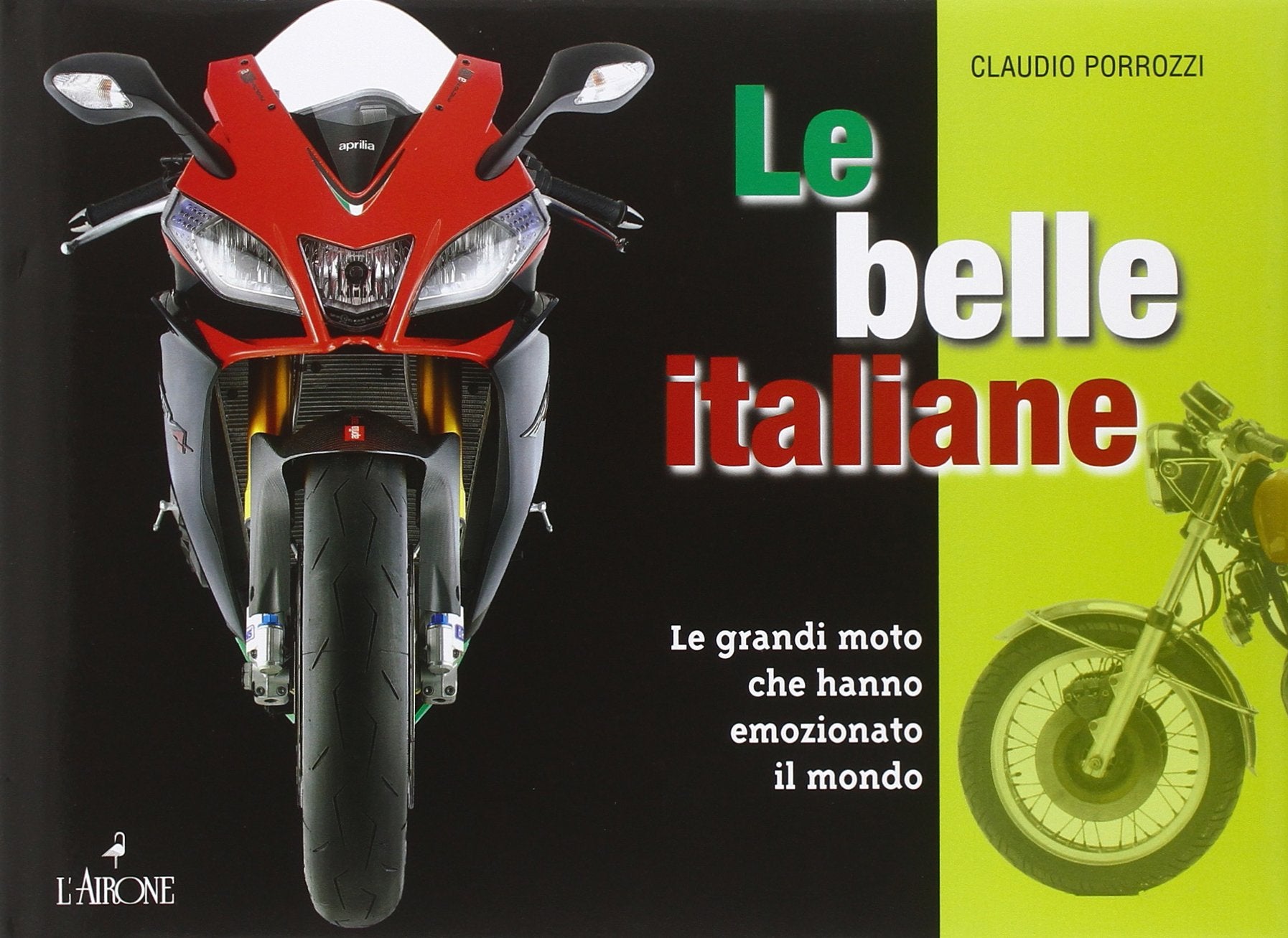 Le belle italiane. Le grandi moto che hanno emozionato il mondo. Ediz. illustrata book