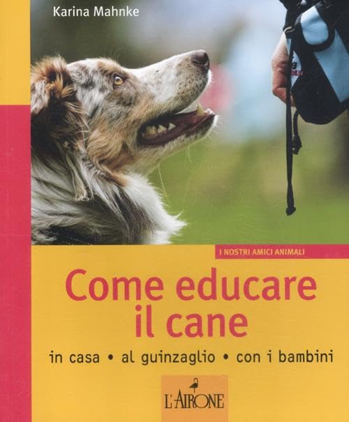 Come educare il cane. In casa, al guinzaglio, con i bambini. Ediz. illustrata book