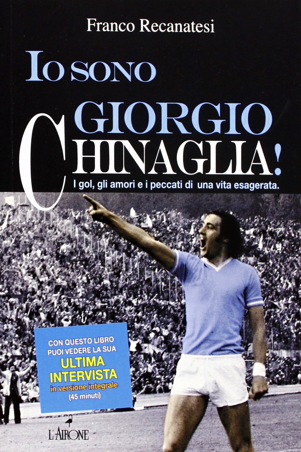 Io sono Giorgio Chinaglia! I gol, gli amori e i peccati di una vita esagerata Sports