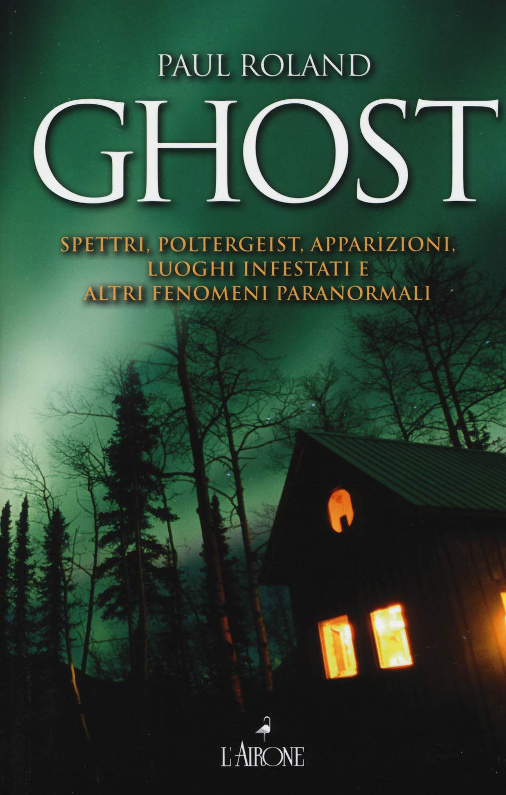 Ghost. Spettri, poltergeist, apparizioni, luoghi infestati e altri fenomeni paranormali (Il lato nero) Religion & Esotericism