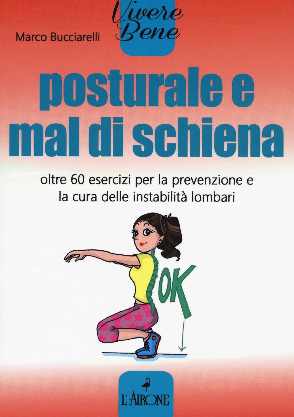 Posturale e mal di schiena. Oltre 60 esercizi per la prevenzione e la cura delle instabilità lombari Medicine