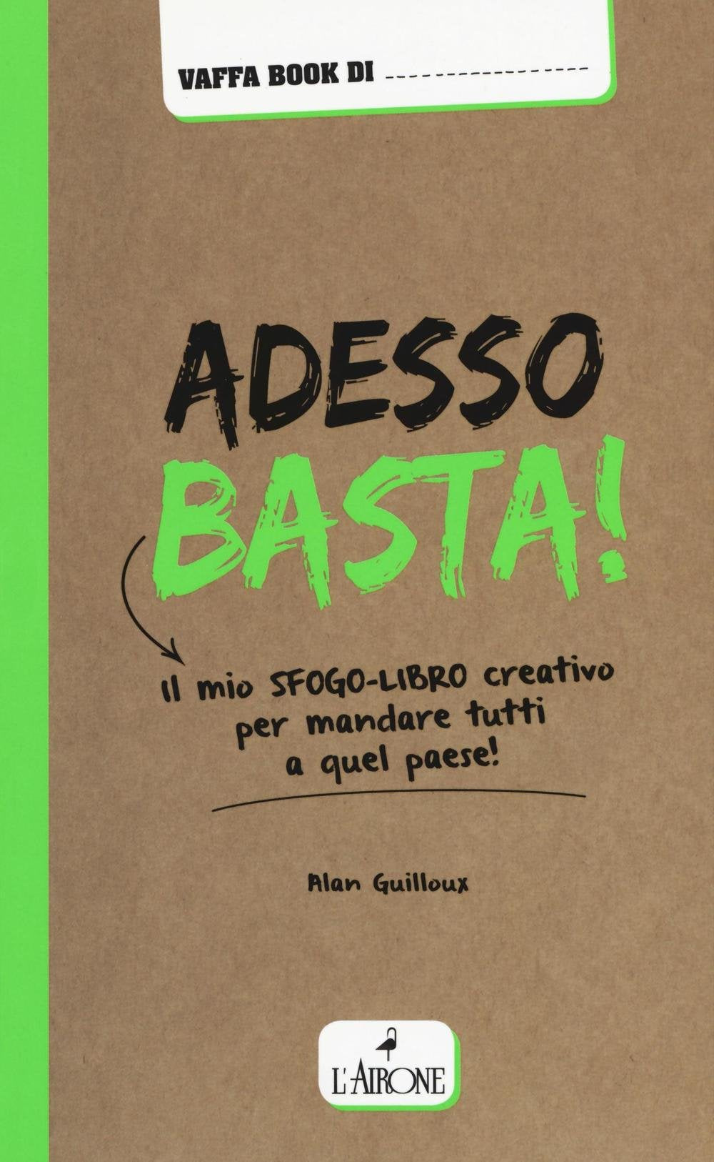 Adesso basta! Il mio sfogo-libro creativo per mandare tutti a qual paese! Books