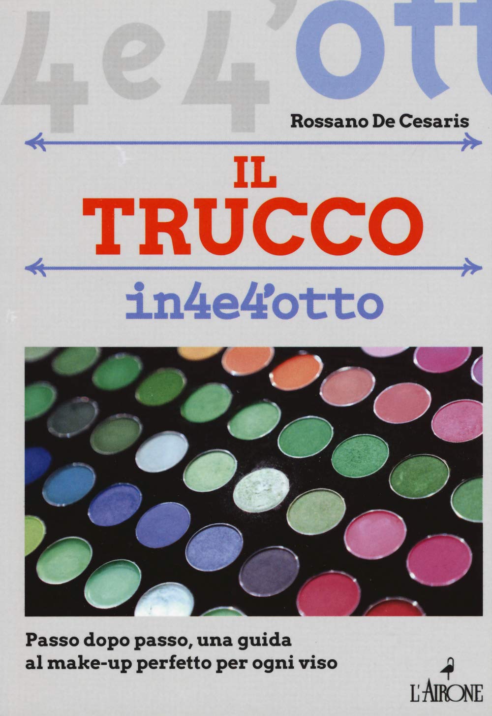 Il trucco. Passo dopo passo una guida al make-up perfetto per ogni viso Leisure, Home & Garden