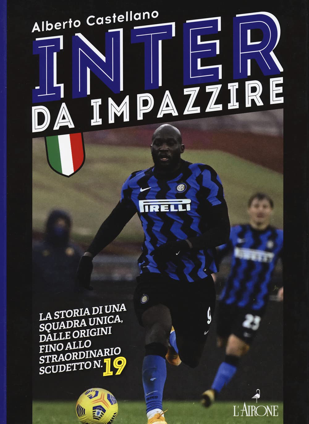 Inter da impazzire. La storia di una squadra unica, dalle origini fino allo straordinario scudetto n. 19 Leisure & Fun