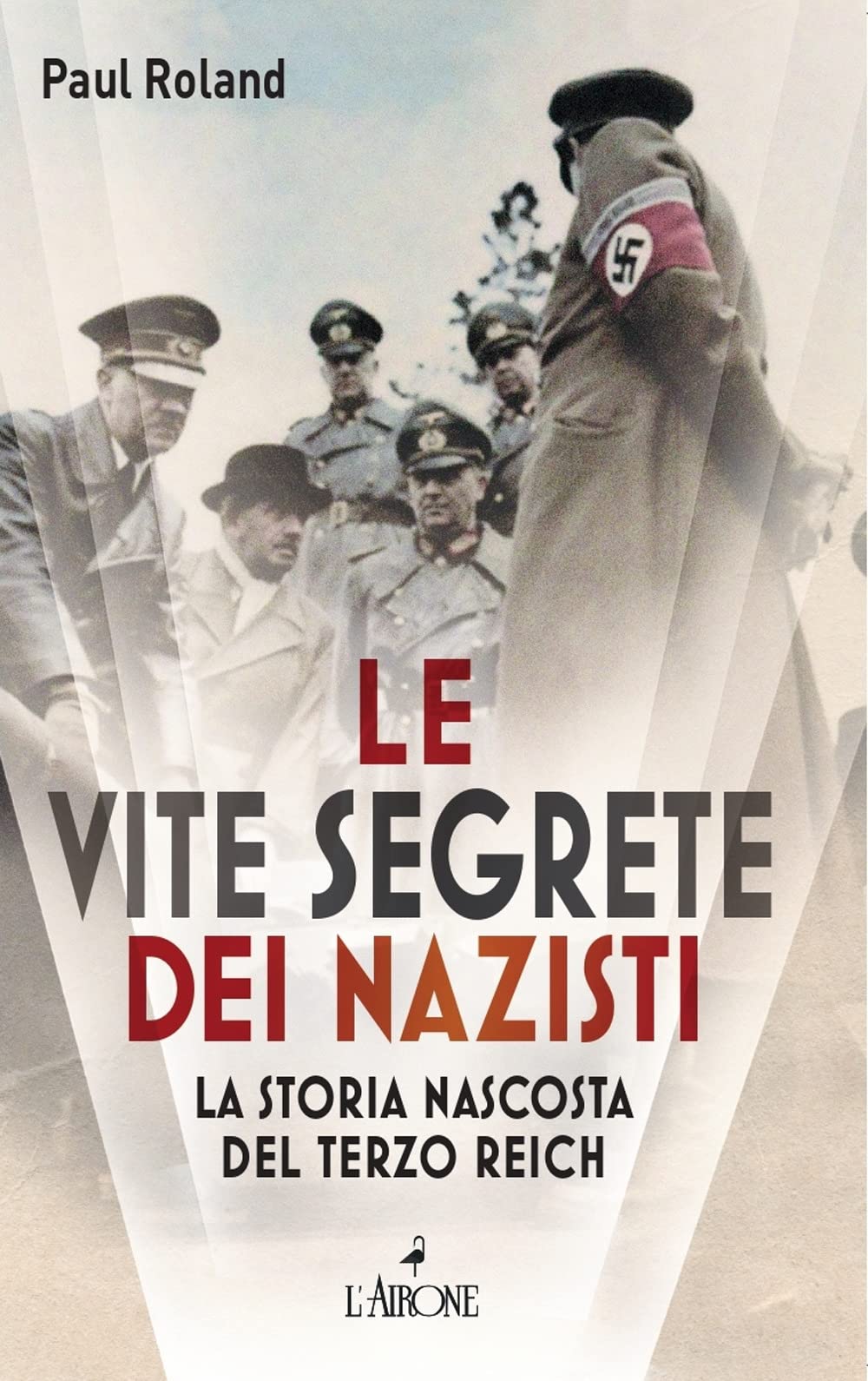 Le vite segrete dei nazisti. La storia nascosta del Terzo Reich book