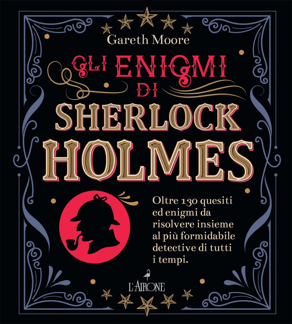 Gli enigmi di Sherlock Holmes. Oltre 130 quesiti ed enigmi da risolvere insieme al più formidabile detective di tutti i tempi Leisure & Fun