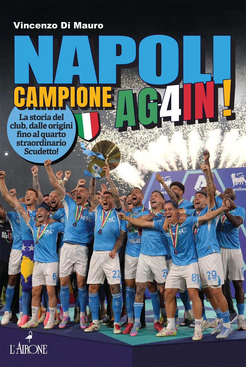 Napoli campione ag4in! La storia del club, dalle origini fino al quarto straordinario scudetto! book